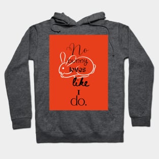 No bunny loves you like I do. Hoodie